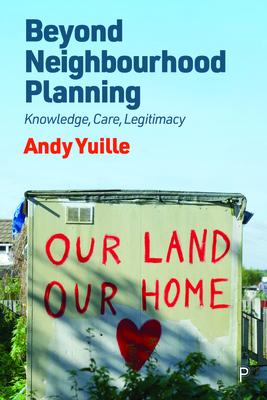 Planning the Neighbourhood: Knowledge, Care, Legitimacy