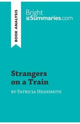 Strangers on a Train by Patricia Highsmith (Book Analysis): Detailed Summary, Analysis and Reading Guide