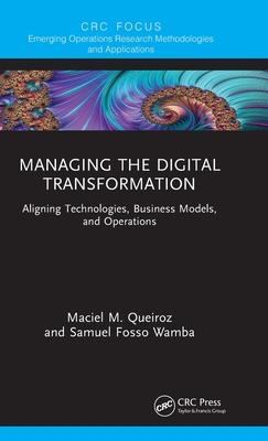 Managing the Digital Transformation: Aligning Technologies, Business Models, and Operations