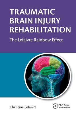 Traumatic Brain Injury Rehabilitation: The Lefaivre Rainbow Effect