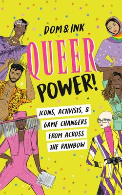 Queer Power!: Icons, Activists, and Game Changers from Across the Rainbow