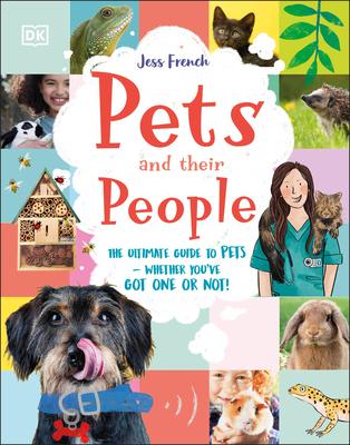 Pets and Their People: The Ultimate Guide to Pets - Whether You’ve Got One or Not!