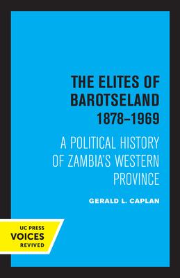 The Elites of Barotseland 1878-1969: A Political History of Zambia’s Western Province