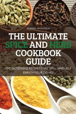 The Ultimate Spice and Herb Cookbook Guide