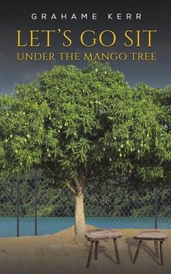 Let’s Go Sit Under the Mango Tree