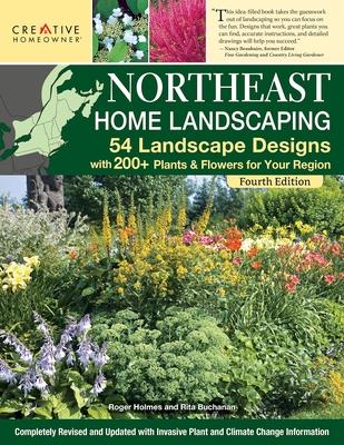 Northeast Home Landscaping, 4th Edition: 54 Landscape Designs with 200+ Plants & Flowers for Your Region