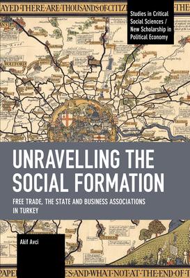 Unravelling the Social Formation: Free Trade, the State and Business Associations in Turkey