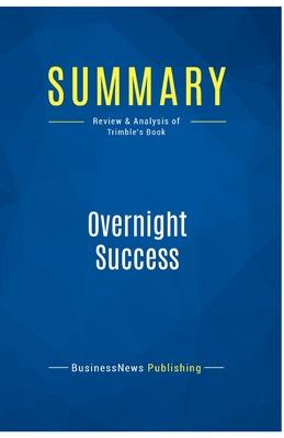 Summary: Overnight Success: Review and Analysis of Trimble’s Book