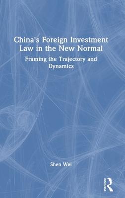 China’s Foreign Investment Law in the New Normal: Framing the Trajectory and Dynamics