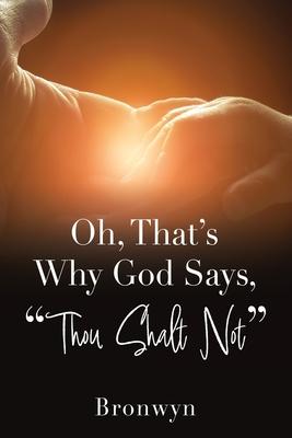 Oh, That’s Why God Says, Thou Shalt Not