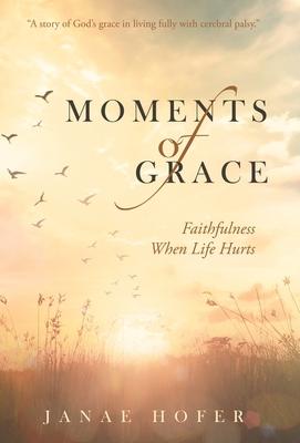 Moments of Grace: Faithfulness When Life Hurts