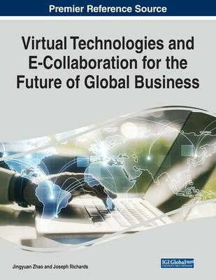 Virtual Technologies and E-Collaboration for the Future of Global Business