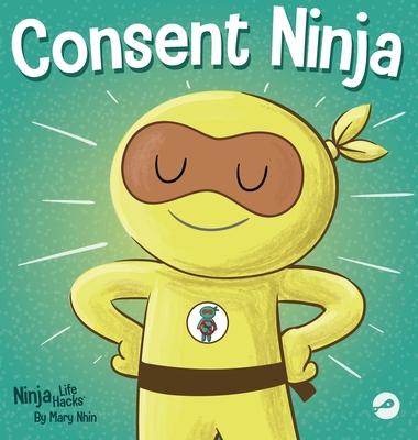 Consent Ninja: A Children’s Picture Book about Safety, Boundaries, and Consent