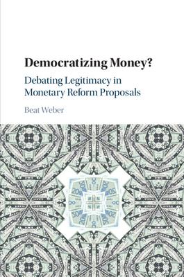 Democratizing Money?: Debating Legitimacy in Monetary Reform Proposals