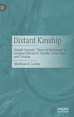 Distant Kinship: Joseph Conrad’s Heart of Darkness in German Literature: Gender, Class, Race, and Trauma