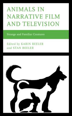 Animals in Narrative Film and Television: Strange and Familiar Creatures