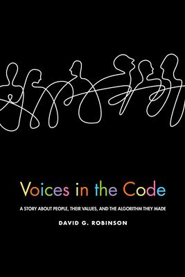 Voices in the Code: A Story about People, Their Values, and the Algorithm They Made: A Story about People, Their Values, and the Algorithm They Made