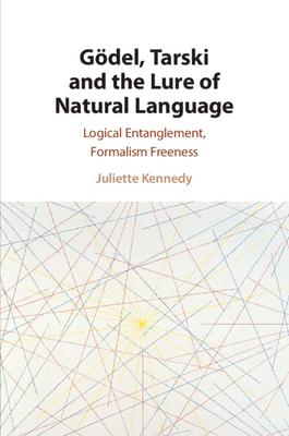 Gödel, Tarski and the Lure of Natural Language: Logical Entanglement, Formalism Freeness