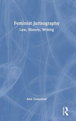 Feminist Jurisography: Law, History, Writing