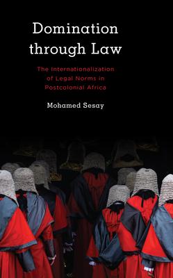 Domination Through Law: The Internationalization of Legal Norms in Postcolonial Africa