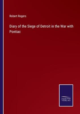 Diary of the Siege of Detroit in the War with Pontiac