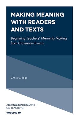 Making Meaning with Readers and Texts: Beginning Teachers’ Meaning-Making from Classroom Events