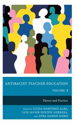 Antiracist Teacher Education: Theory and Practice, Volume 1