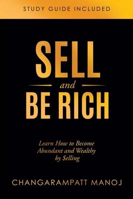 Sell and Be Rich: Learn How to Become Abundant and Wealthy by $elling Study Guide Included