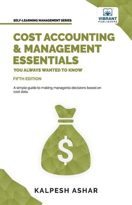 Cost Accounting and Management Essentials You Always Wanted To Know: 5th Edition