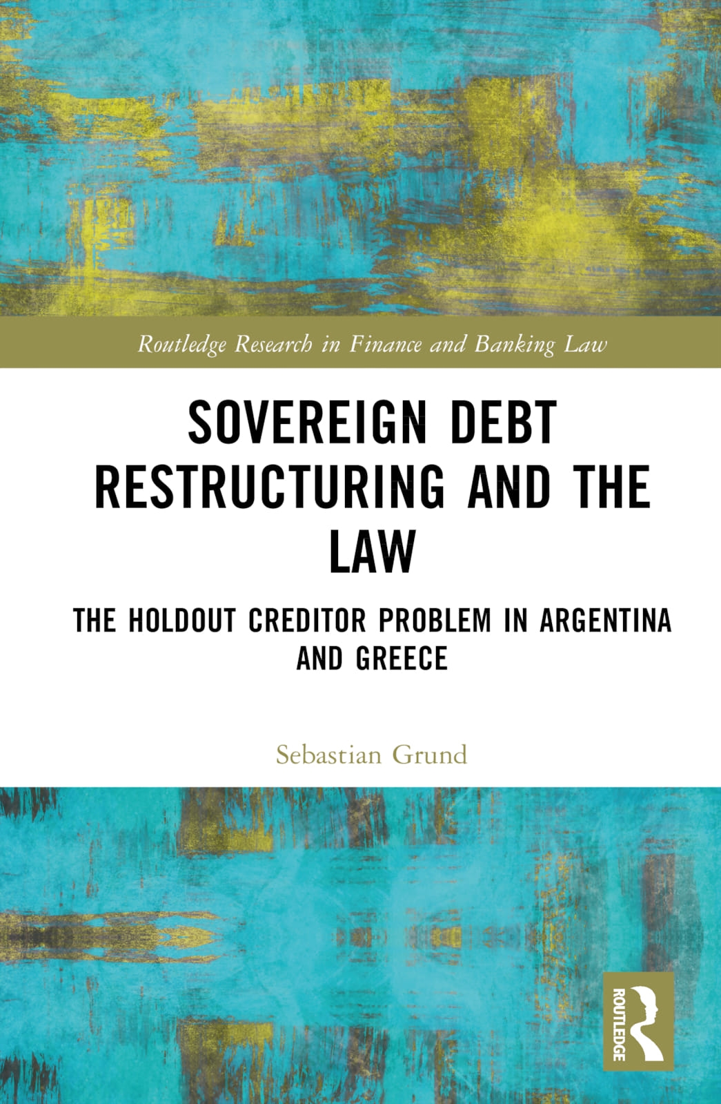 Sovereign Debt Restructuring and the Law: The Holdout Creditor Problem in Argentina and Greece