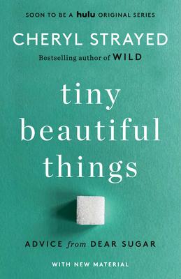 Tiny Beautiful Things (10th Anniversary Edition): Advice from Dear Sugar