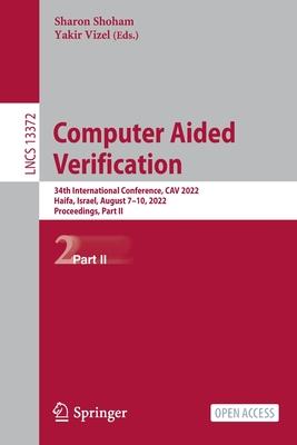 Computer Aided Verification: 34th International Conference, CAV 2022, Haifa, Israel, August 7-10, 2022, Proceedings, Part II