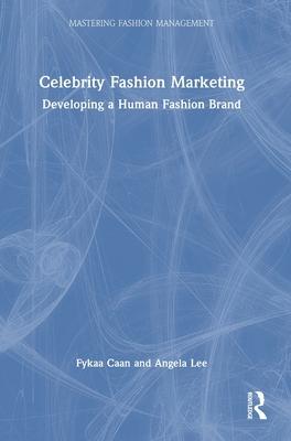 Celebrity Fashion Marketing: Developing a Human Fashion Brand