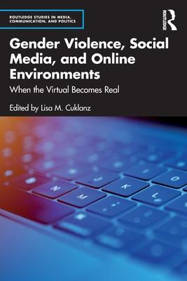 Gender Violence, Social Media, and Online Environments: When the Virtual Becomes Real