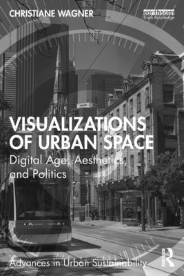 Visualizations of Urban Space: Digital Age, Aesthetics, and Politics