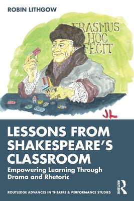 Lessons for Today from Shakespeare’s Classroom: Empowering Learning Through Drama and Rhetoric