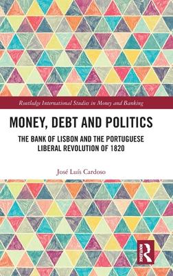 Money, Debt and Politics: The Bank of Lisbon and the Portuguese Liberal Revolution of 1820