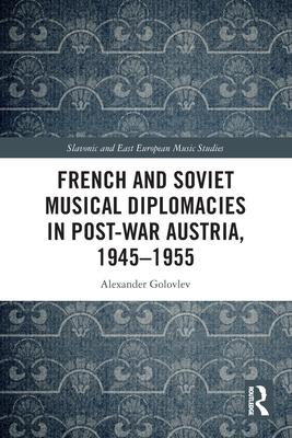 French and Soviet Musical Diplomacies in Post-War Austria, 1945-1955