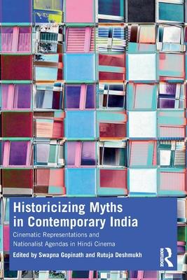 Historicizing Myths in Contemporary India: Cinematic Representations and Nationalist Agendas in Bollywood