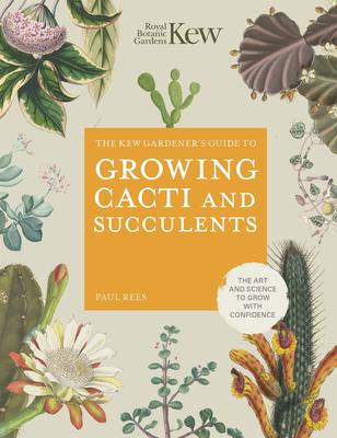Kew Gardener’s Guide to Growing Cacti and Succulents: Volume 10