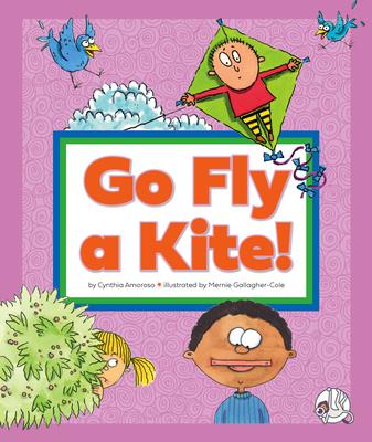 Go Fly a Kite!: (And Other Sayings We Don’t Really Mean)