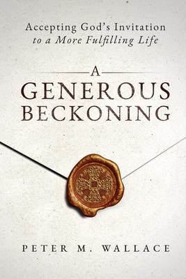 A Generous Beckoning: God’s Gracious Invitations to Authentic Spiritual Life