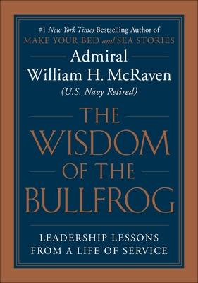 Wisdom of the Bullfrog: Leadership Made Simple (But Not Easy)