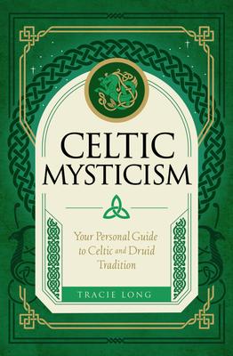 Celtic Mysticism: Your Personal Guide to Celtic and Druid Tradition