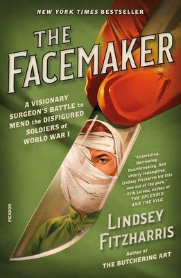 The Facemaker: A Visionary Surgeon’s Battle to Mend the Disfigured Soldiers of World War I