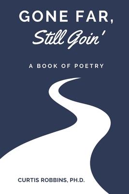 Gone Far, Still Goin’: A Book of Poetry