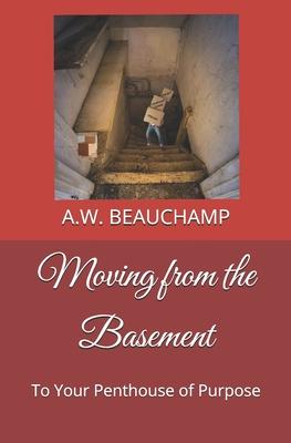 Moving from the Basement: To Your Penthouse of Purpose