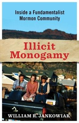 Illicit Monogamy: How Romantic Love Undermines Polygamy in a Fundamentalist Mormon Community