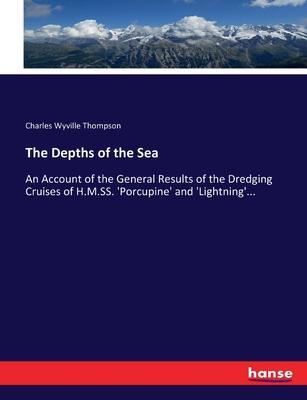 The Depths of the Sea: An Account of the General Results of the Dredging Cruises of H.M.SS. ’Porcupine’ and ’Lightning’...