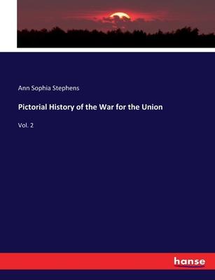 Pictorial History of the War for the Union: Vol. 2